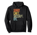 Sorry Cant Soccer Bye Distressed Hoodie - Casual Everyday Wear for Adults