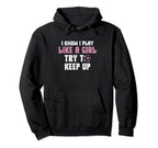 I Know I Play Like Try To Keep Up Soccer Hoodie - Streetwear Style Unisex