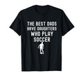Best Dads Have Daughters Who Play Soccer T-Shirt - Graphic Print Unisex