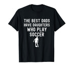 Best Dads Have Daughters Who Play Soccer T-Shirt - Graphic Print Unisex