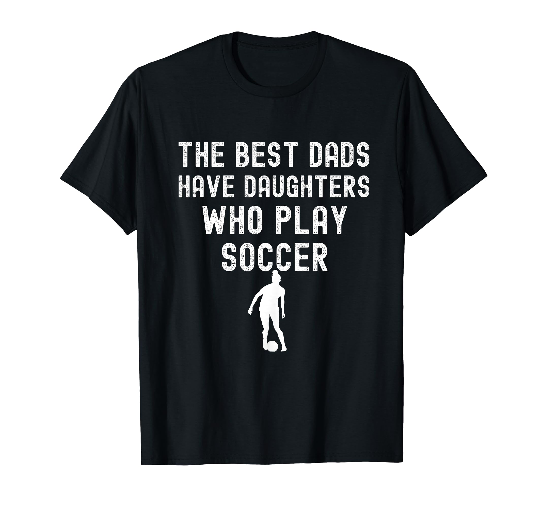 Best Dads Have Daughters Who Play Soccer T-Shirt - Graphic Print Unisex