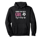 I Know I Play Like Try To Keep Up Hoodie - Streetwear Style Men Women