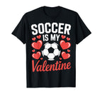 Valentine Soccer Is My Love Soccer T-Shirt - Novelty Apparel for Adults