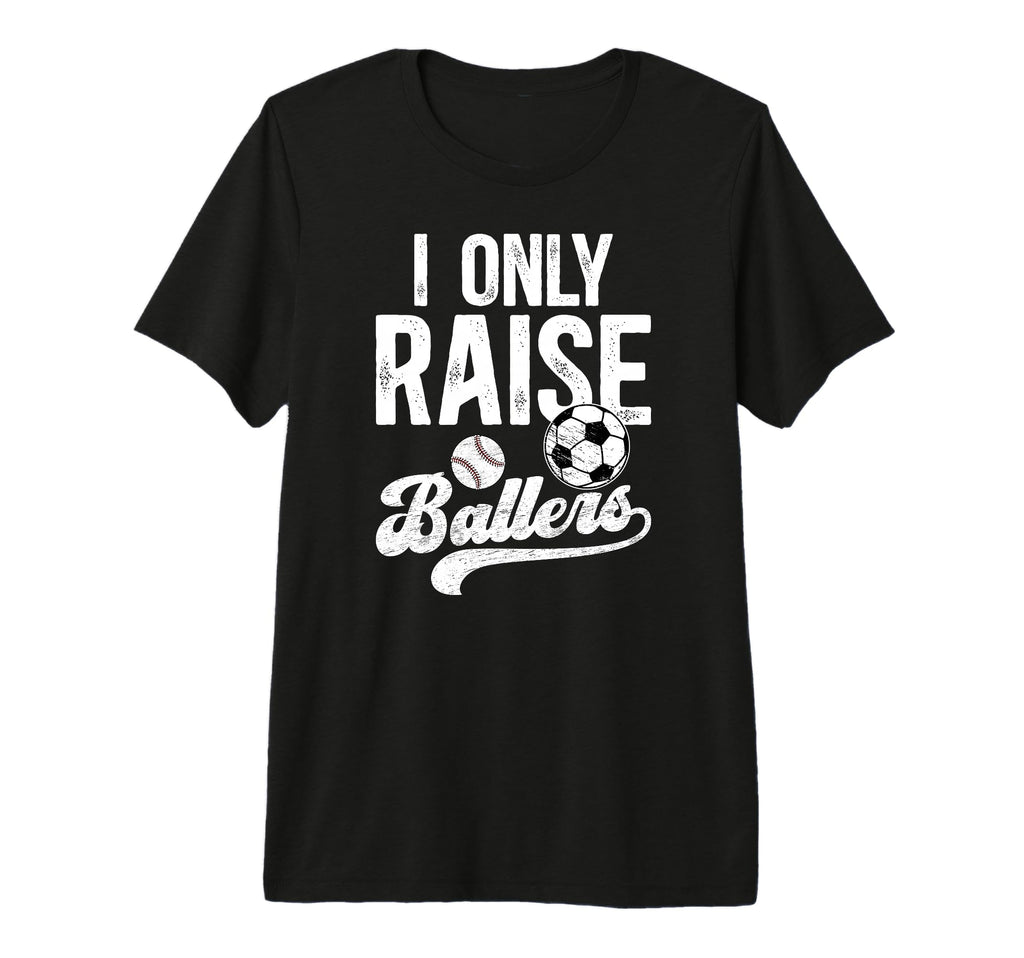 Mens I Only Raise Ballers Soccer T-Shirt - Aesthetic Graphic Unisex