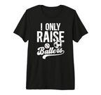 Mens I Only Raise Ballers Soccer T-Shirt - Aesthetic Graphic Unisex