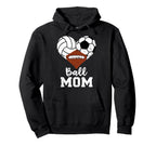 Ball Mom Funny Soccer Football Volleyball Hoodie - Novelty Apparel Unisex