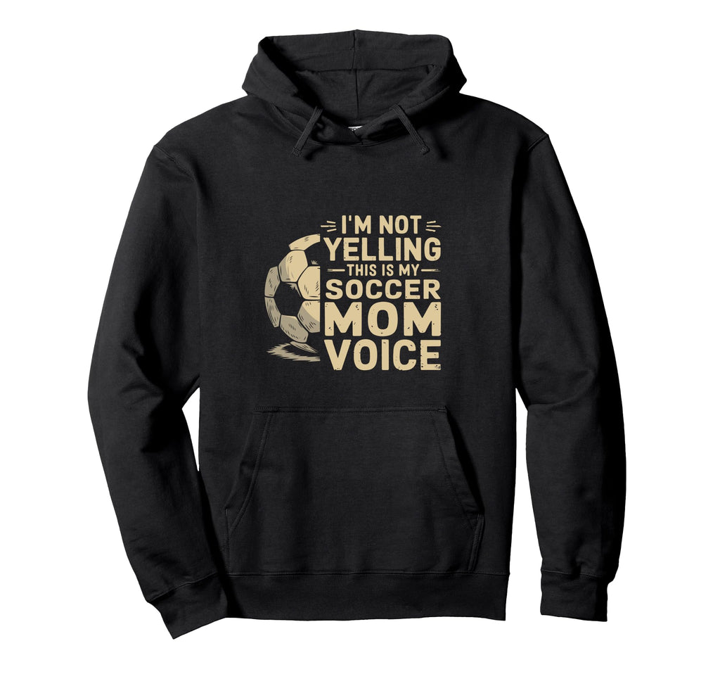 Im Not Yelling This Is My Soccer Mom Hoodie - Aesthetic Graphic Men Women