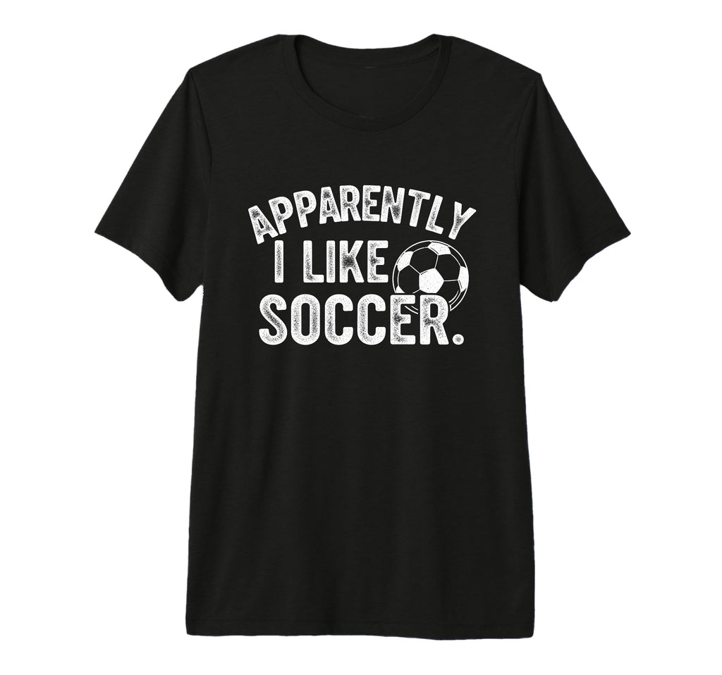 Apparently I Like Soccer Season Funny Game T-Shirt - Unique Graphic Unisex