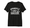 Apparently I Like Soccer Season Funny Game T-Shirt - Unique Graphic Unisex