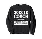 Soccer Coach Except Way Cooler Sweatshirt - Unique Graphic Unisex