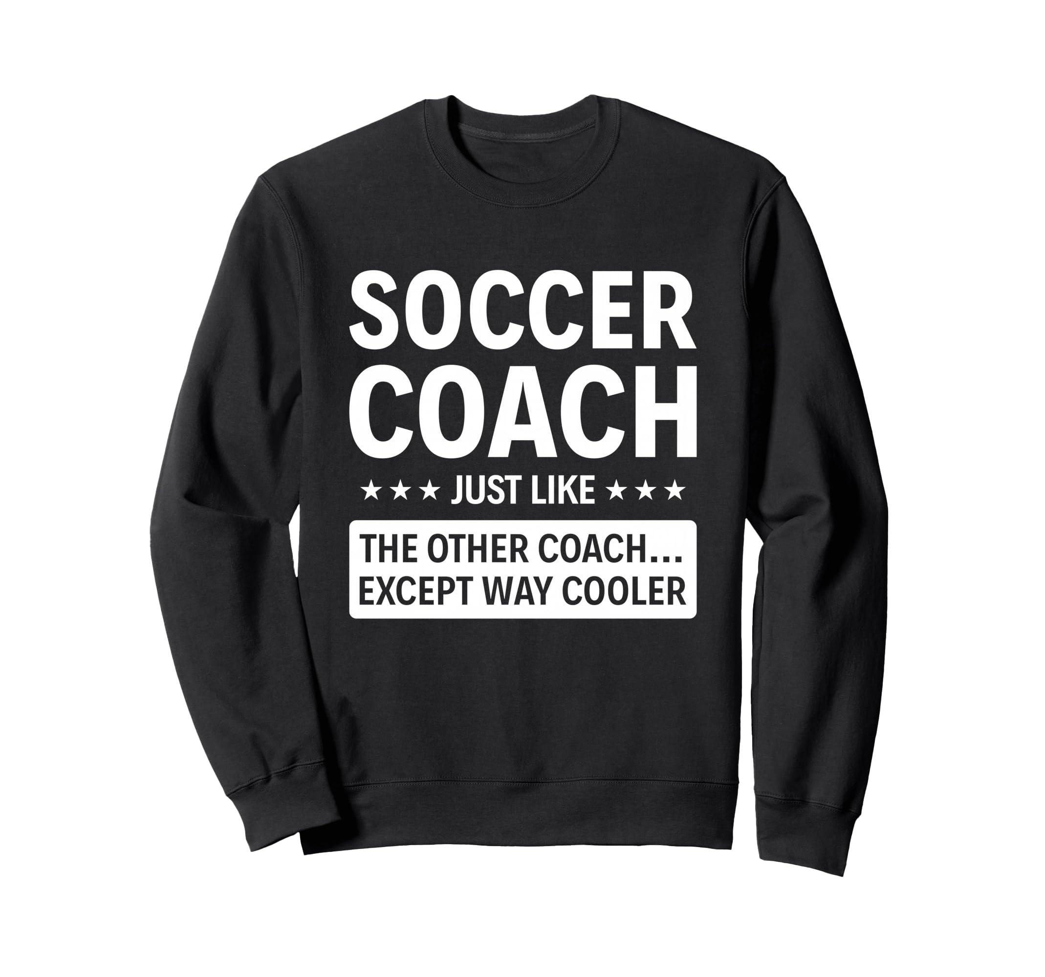 Soccer Coach Except Way Cooler Sweatshirt - Unique Graphic Unisex