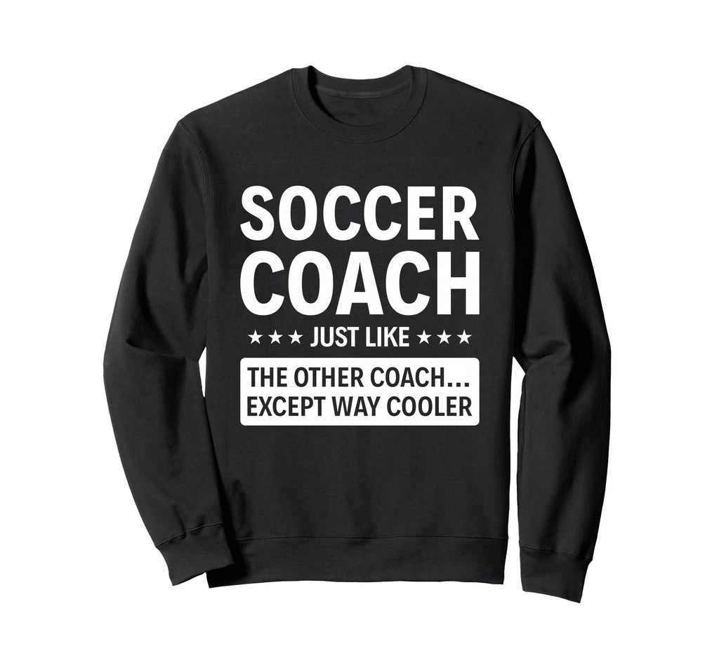 Soccer Coach Except Way Cooler Sweatshirt - Aesthetic Graphic for Adults