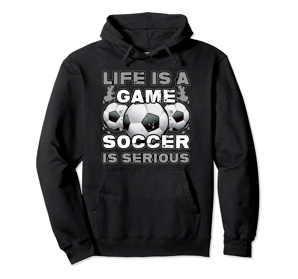 Life Is Game Soccer Is Serious Ball Hoodie - Custom Art Print Men Women