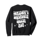 Somebodys Loud Mouth Soccer Mom Sweatshirt - Novelty Apparel for Adults