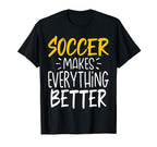 Funny Soccer Makes Everything T-Shirt - Aesthetic Graphic for Adults