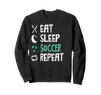 Funny Eat Sleep Soccer Repeat Sweatshirt - Aesthetic Graphic Men Women