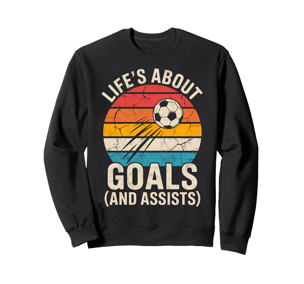 Lifes About Goals And Assists Sweatshirt - Novelty Apparel for Adults