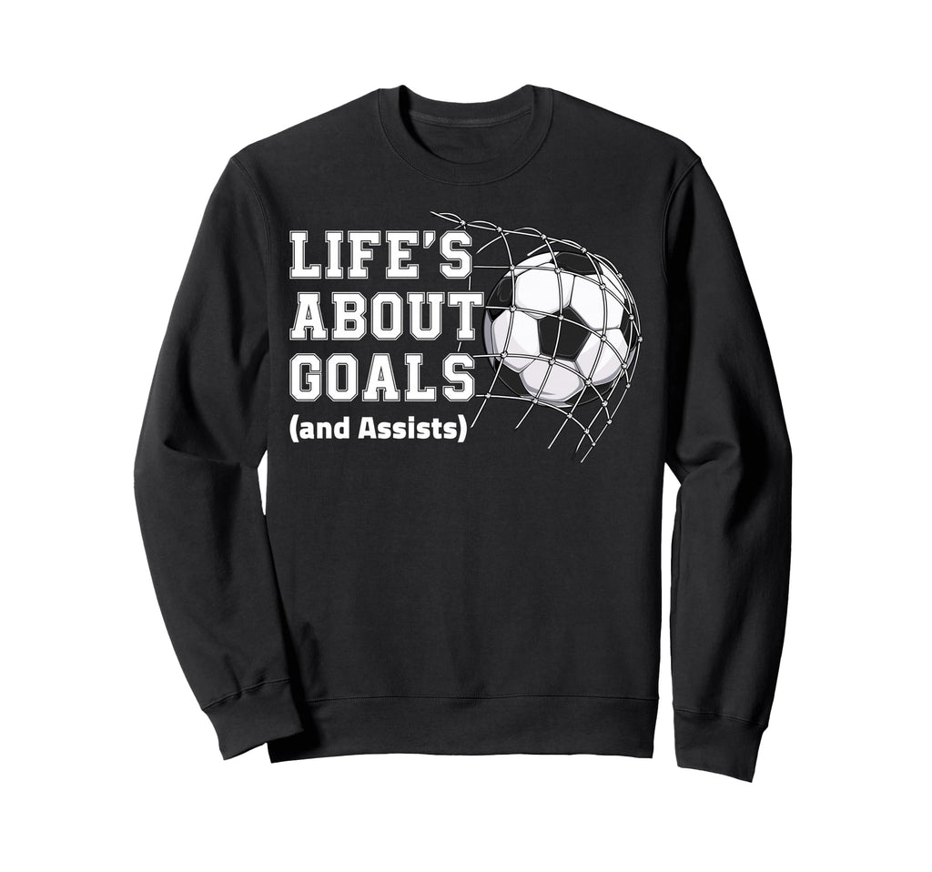 Lifes About Goals And Assists Soccer Sweatshirt - Aesthetic Graphic Unisex