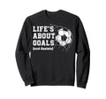 Lifes About Goals And Assists Soccer Sweatshirt - Aesthetic Graphic Unisex