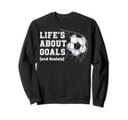 Lifes About Goals And Assists Soccer Sweatshirt - Aesthetic Graphic Unisex