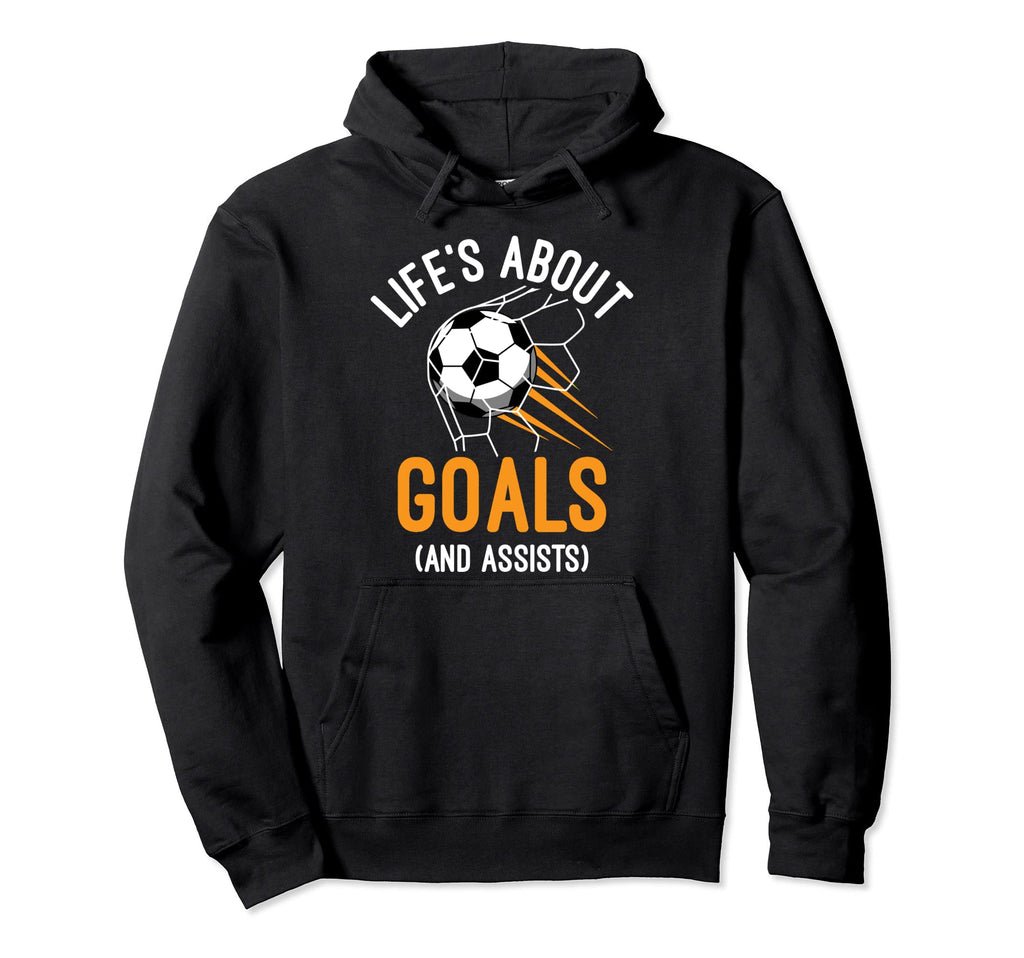 Soccer Player Life Is About Goals And Hoodie - Fun Novelty Design Unisex