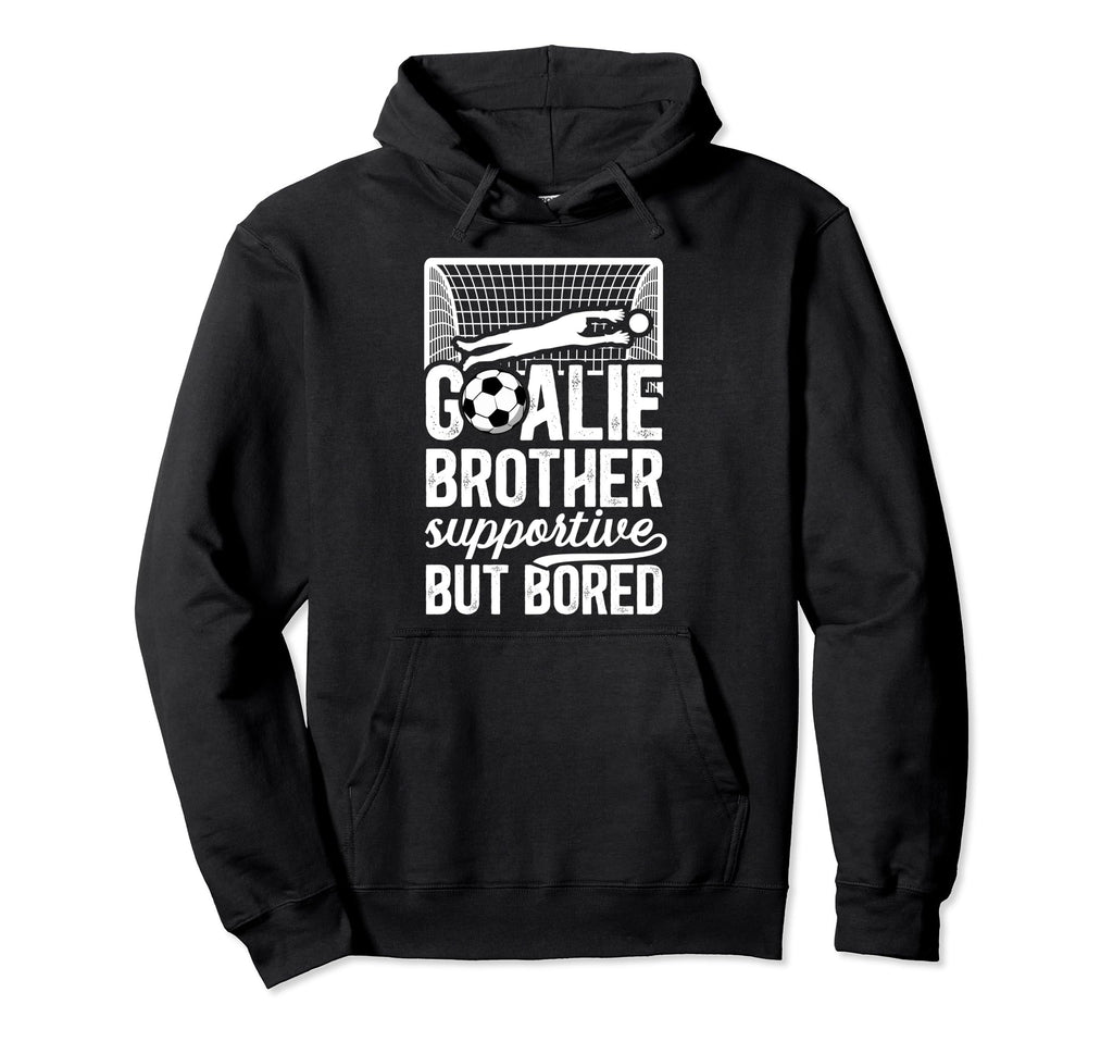 Soccer Goalie Brother Supportive Hoodie - Casual Everyday Wear Men Women