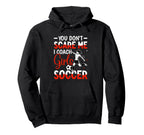 You Dont Scare Me I Coach Soccer Hoodie - Custom Art Print Unisex