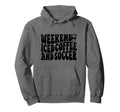 Weekends Iced Coffee And Soccer Fun Soccer Hoodie - Novelty Apparel Unisex