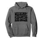 Weekends Iced Coffee And Soccer Fun Soccer Hoodie - Novelty Apparel Unisex