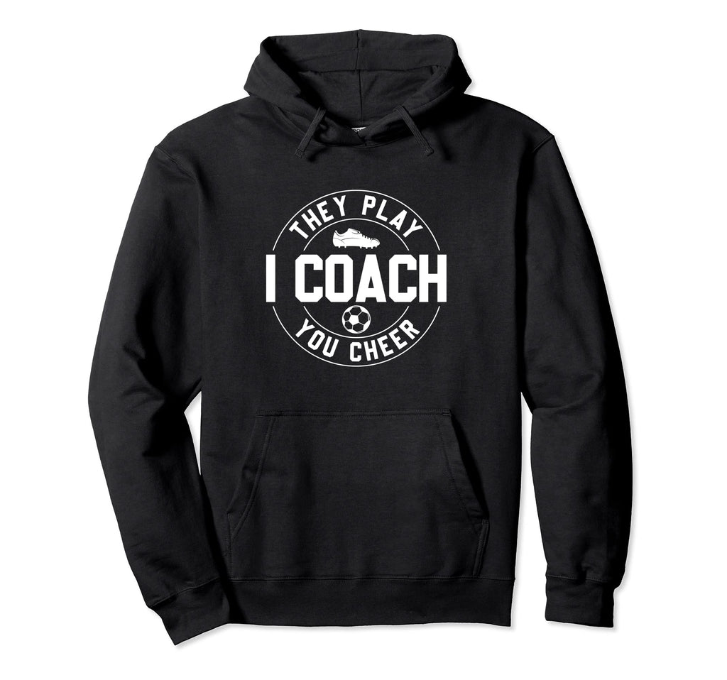 They Play I Coach You Cheer Soccer Coach Hoodie - Aesthetic Graphic Unisex