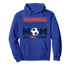 Warning Soccer Mom Will Yell Loudly Hoodie - Fun Novelty Design Men Women