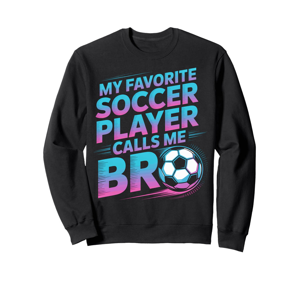 Soccer Player Calls Me Bro Family Sweatshirt - Streetwear Style Men Women