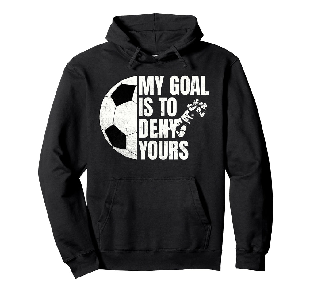 Funny Soccer Goalie My Goal Is To Hoodie - Casual Everyday Wear for Adults