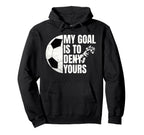 Funny Soccer Goalie My Goal Is To Hoodie - Casual Everyday Wear for Adults