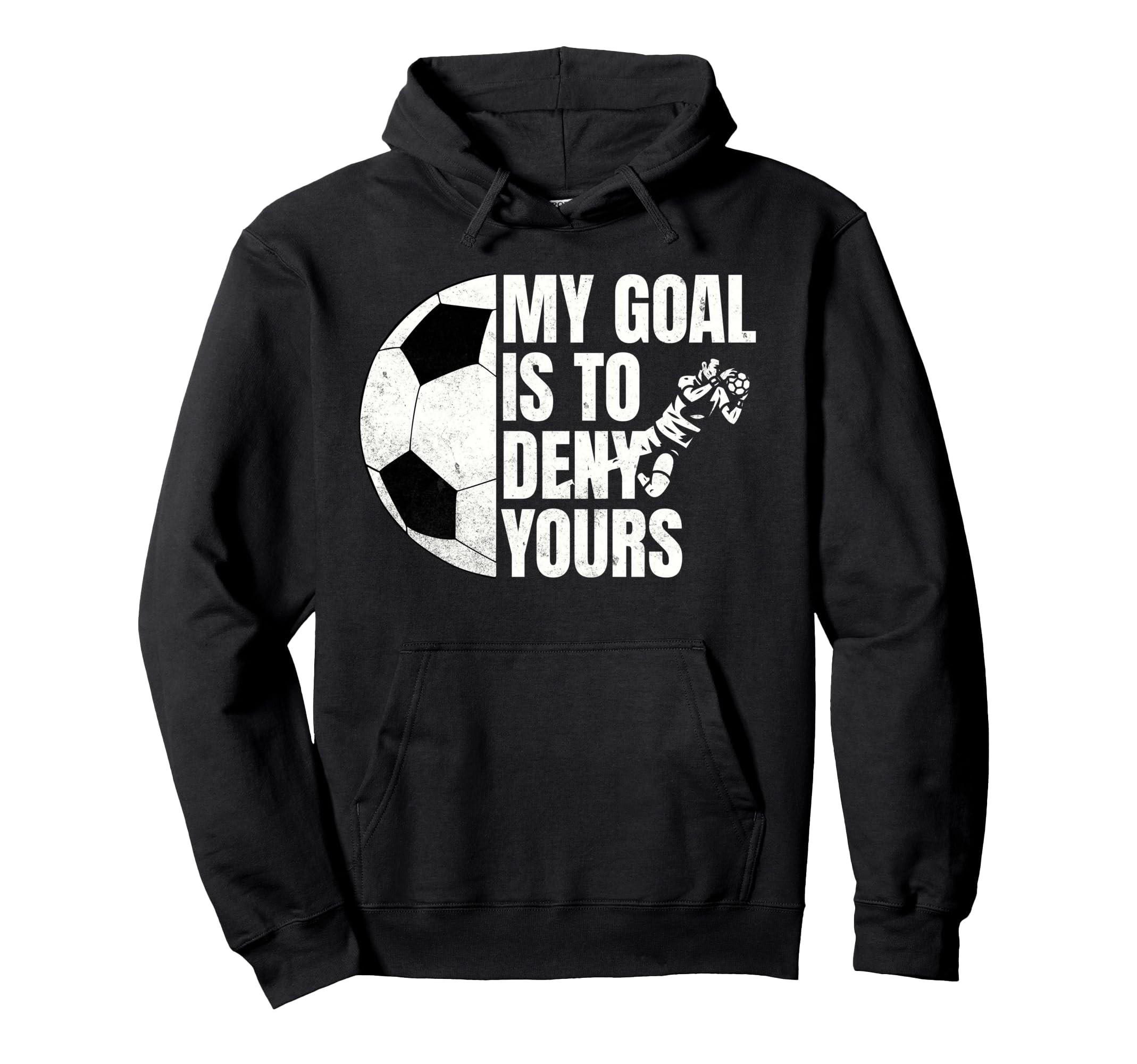 Funny Soccer Goalie My Goal Is To Hoodie - Casual Everyday Wear for Adults