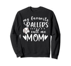 My Favorite Ballers Call Me Mom Sweatshirt - Fun Novelty Design Men Women