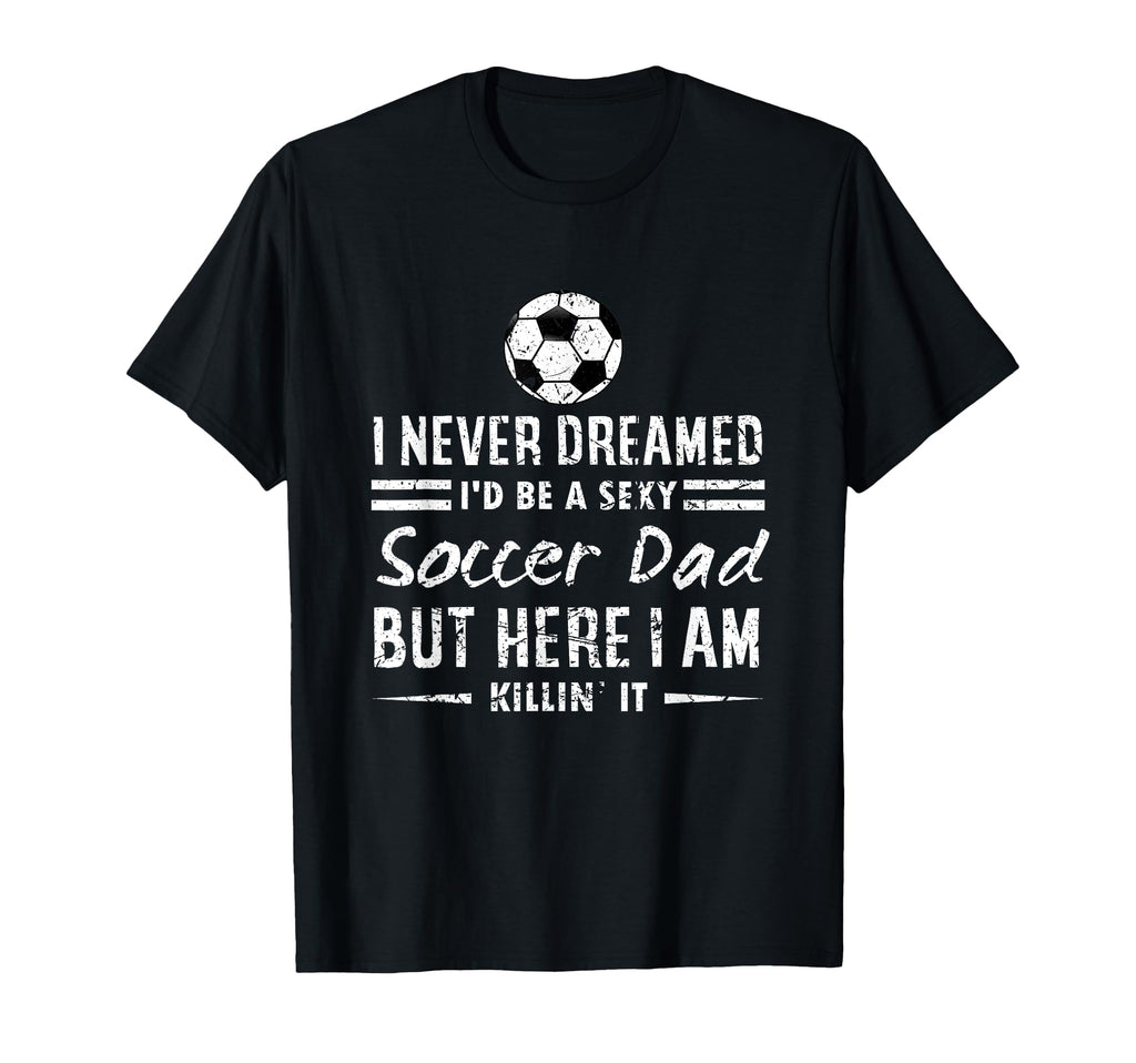 Sports Lover I Never Dreamed Id Be Sexy T-Shirt - Unique Graphic Men Women