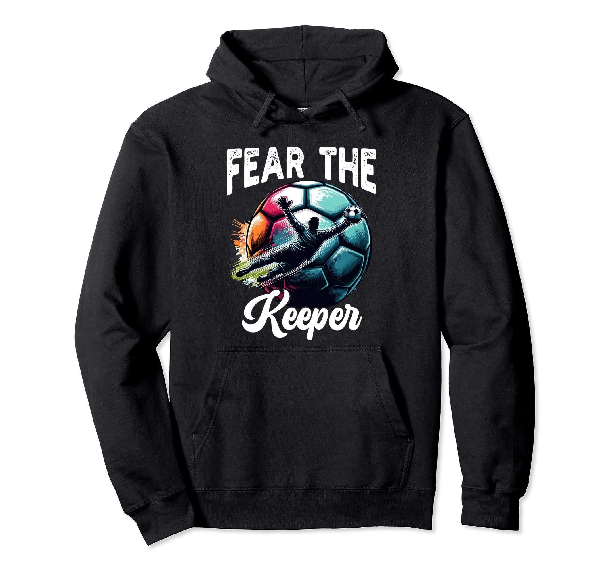 Fear Soccer Keeper Goalkeeper Goalie Hoodie - Unique Graphic Men Women