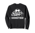 Soccer Godmother Soccer Mom Sweatshirt - Fun Novelty Design Men Women