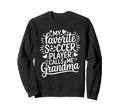 My Favorite Soccer Player Calls Sweatshirt - Casual Everyday Wear Unisex