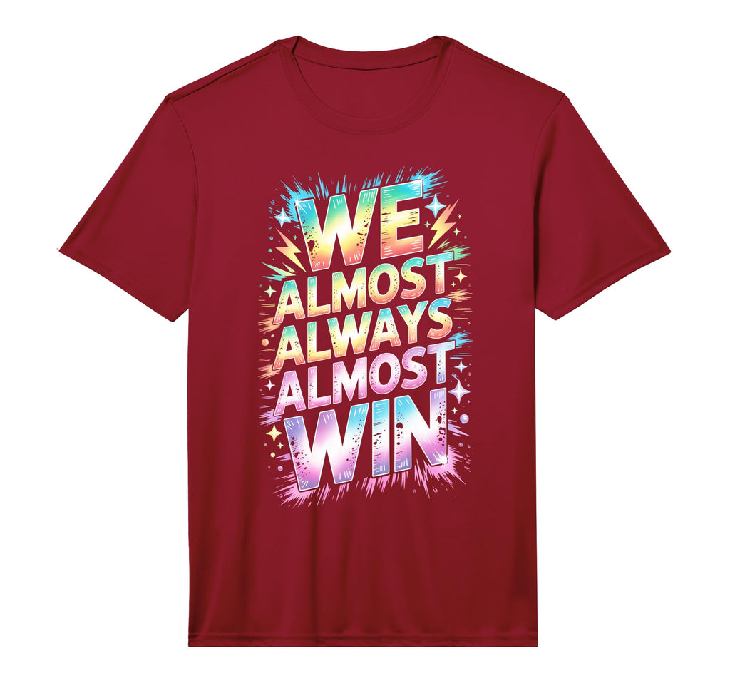 Lets Go We Almost Always Almost Win T-Shirt - Novelty Apparel Men Women