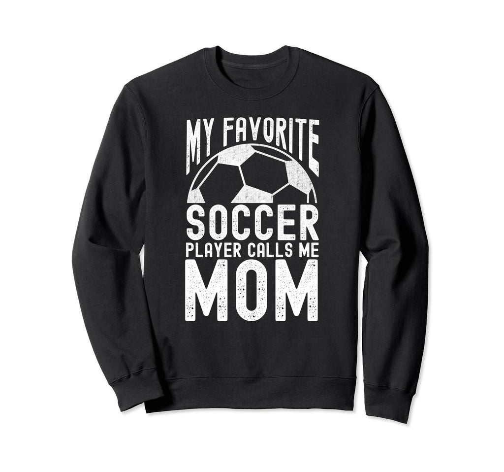 My Favorite Soccer Player Calls Me Sweatshirt - Fun Novelty Design Unisex