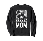 My Favorite Soccer Player Calls Me Sweatshirt - Fun Novelty Design Unisex