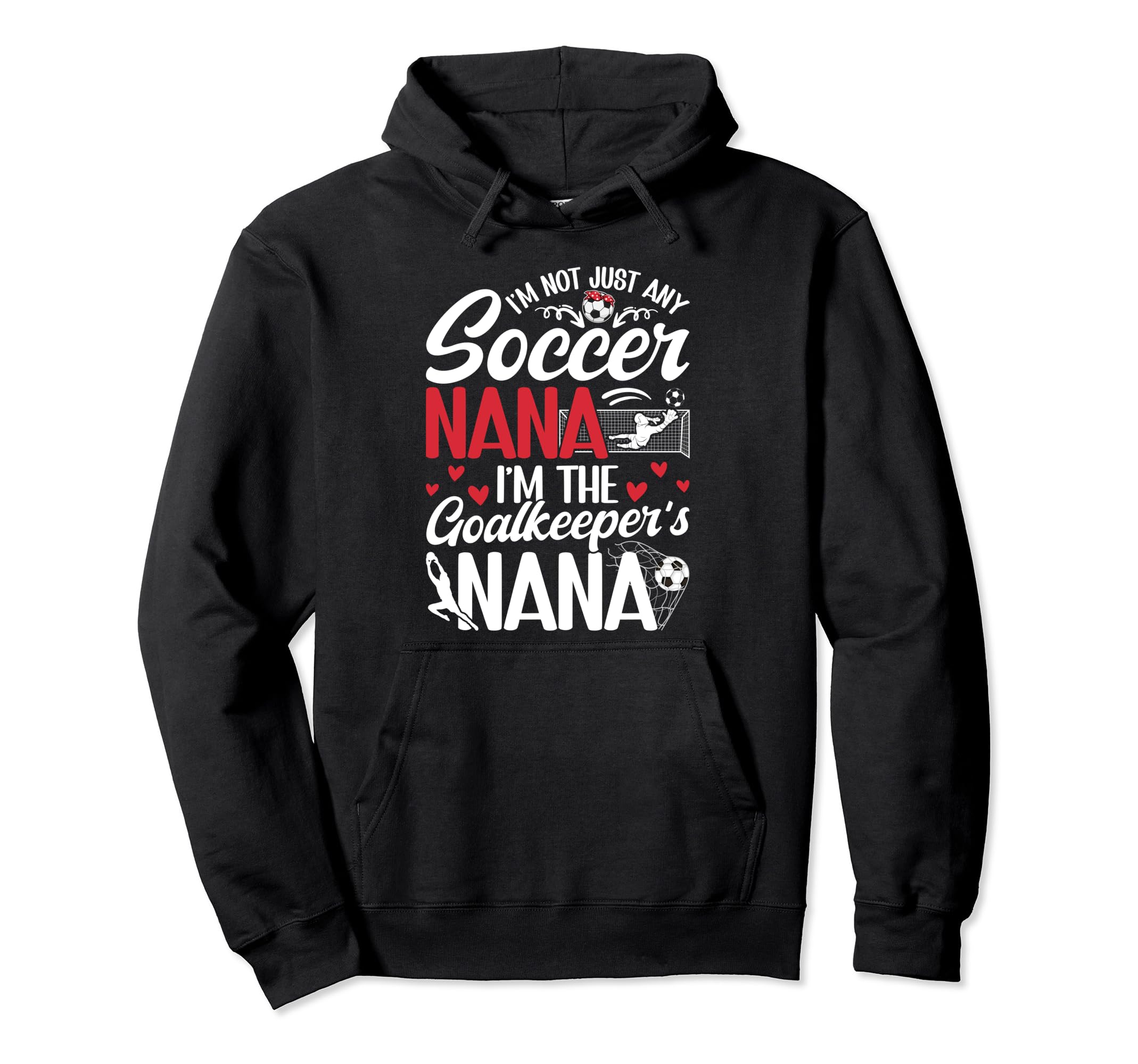 Im Soccer Goalkeeper Nana Soccer Goalie Hoodie - Fun Novelty Design Unisex