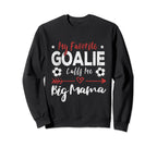 My Favorite Goalie Calls Me Big Sweatshirt - Aesthetic Graphic for Adults