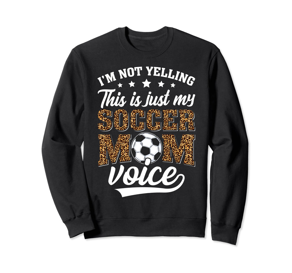 Im Not Yelling This Is My Soccer Mom Sweatshirt - Graphic Print Men Women