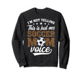 Im Not Yelling This Is My Soccer Mom Sweatshirt - Graphic Print Men Women