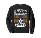 Im Not Yelling This Is My Soccer Mom Sweatshirt - Graphic Print Men Women