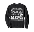 My Favorite Player Calls Me Meme Sweatshirt - Novelty Apparel Men Women