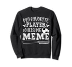 My Favorite Player Calls Me Meme Sweatshirt - Novelty Apparel Men Women